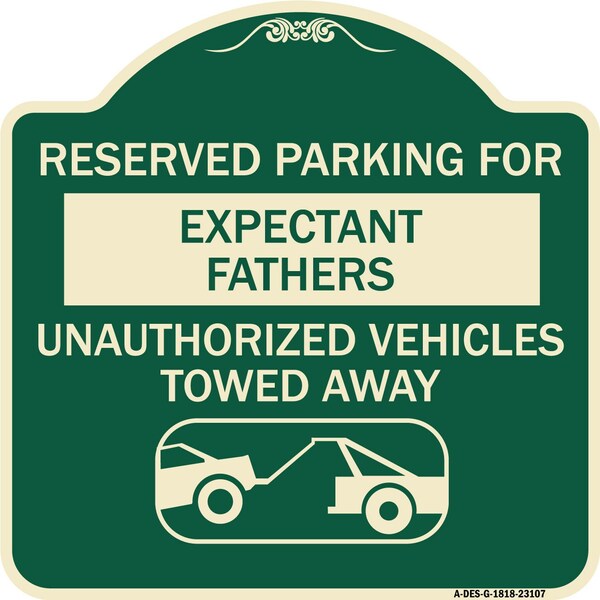 Reserved Parking for Expectant Fathers Unauthorized Vehicles Towed Away Aluminum, A-DES-G-1818-23107